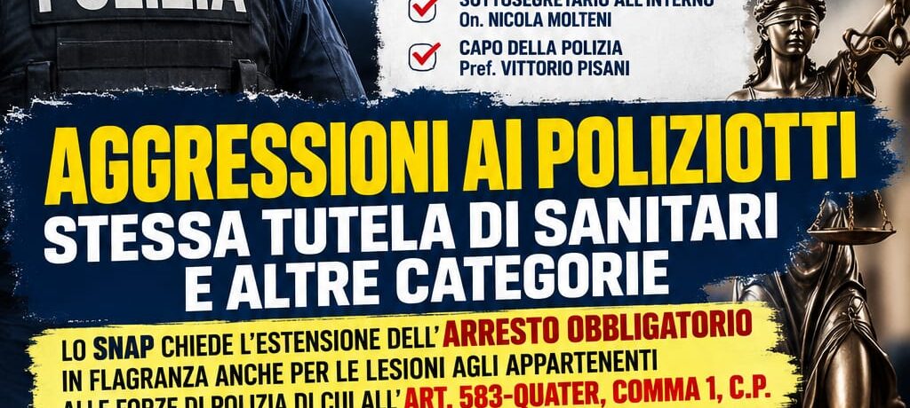 SNAP APPELLO AL GOVERNO: ARRESTO OBBLIGATORIO PER LESIONI CAUSATE ALLE FORZE DELL'ORDINE